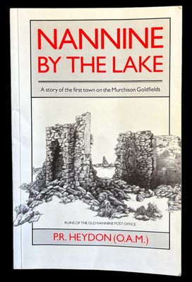 Nannine by the Lake: A Story of the First Town on the Murchison Goldfields by P R Heydon