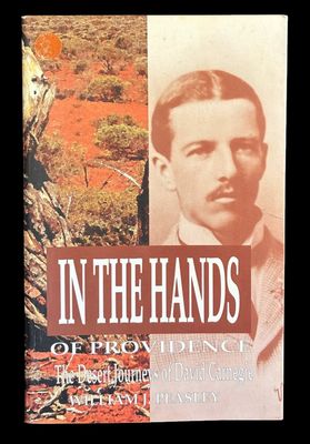 In the Hands of Providence: The Desert Journeys of David Carnegie by William J Peasley