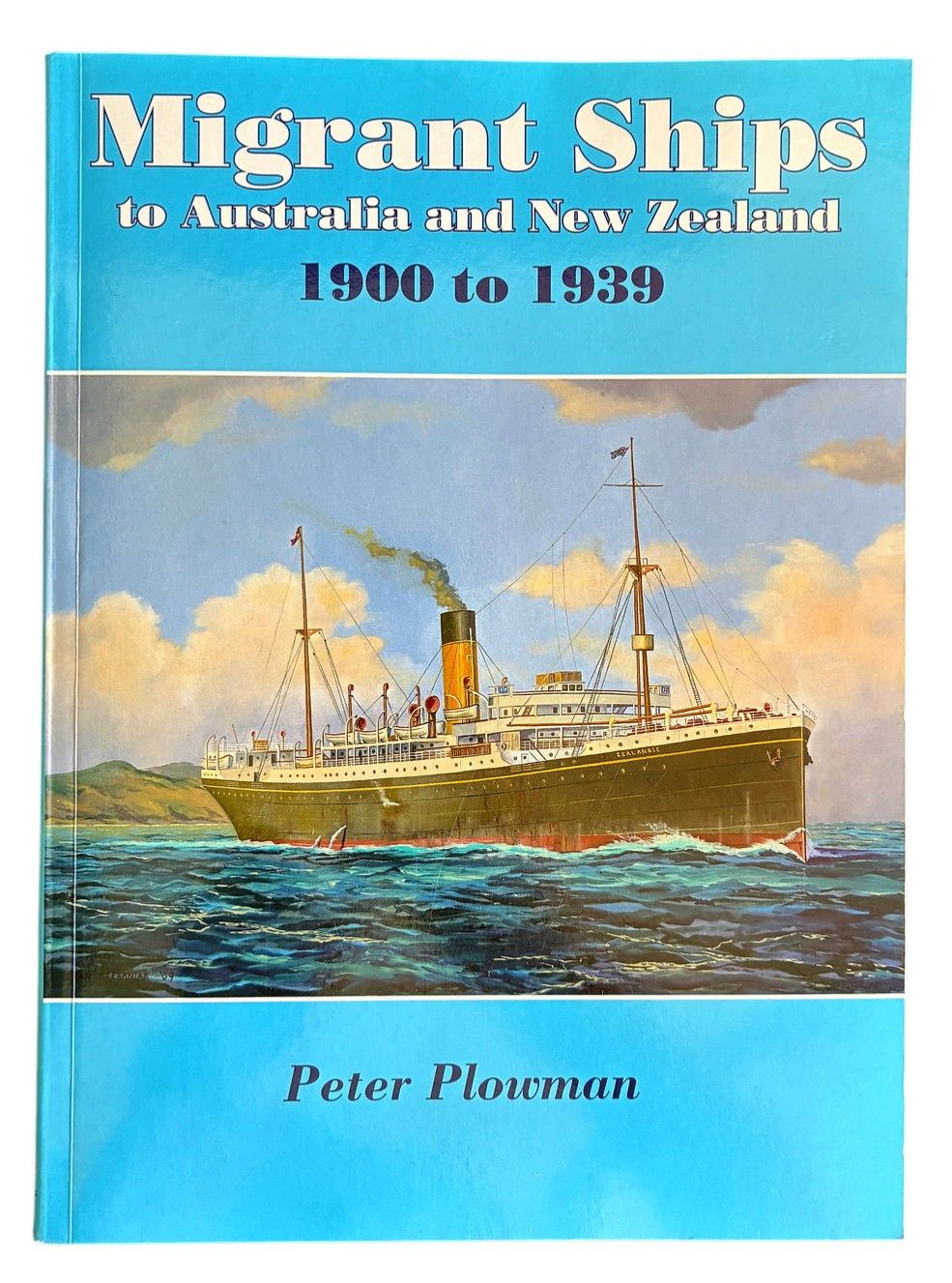 Migrant Ships to Australia and New Zealand 1900 to 1939 by Peter Plowman