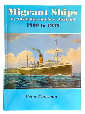 Migrant Ships to Australia and New Zealand 1900 to 1939 by Peter Plowman