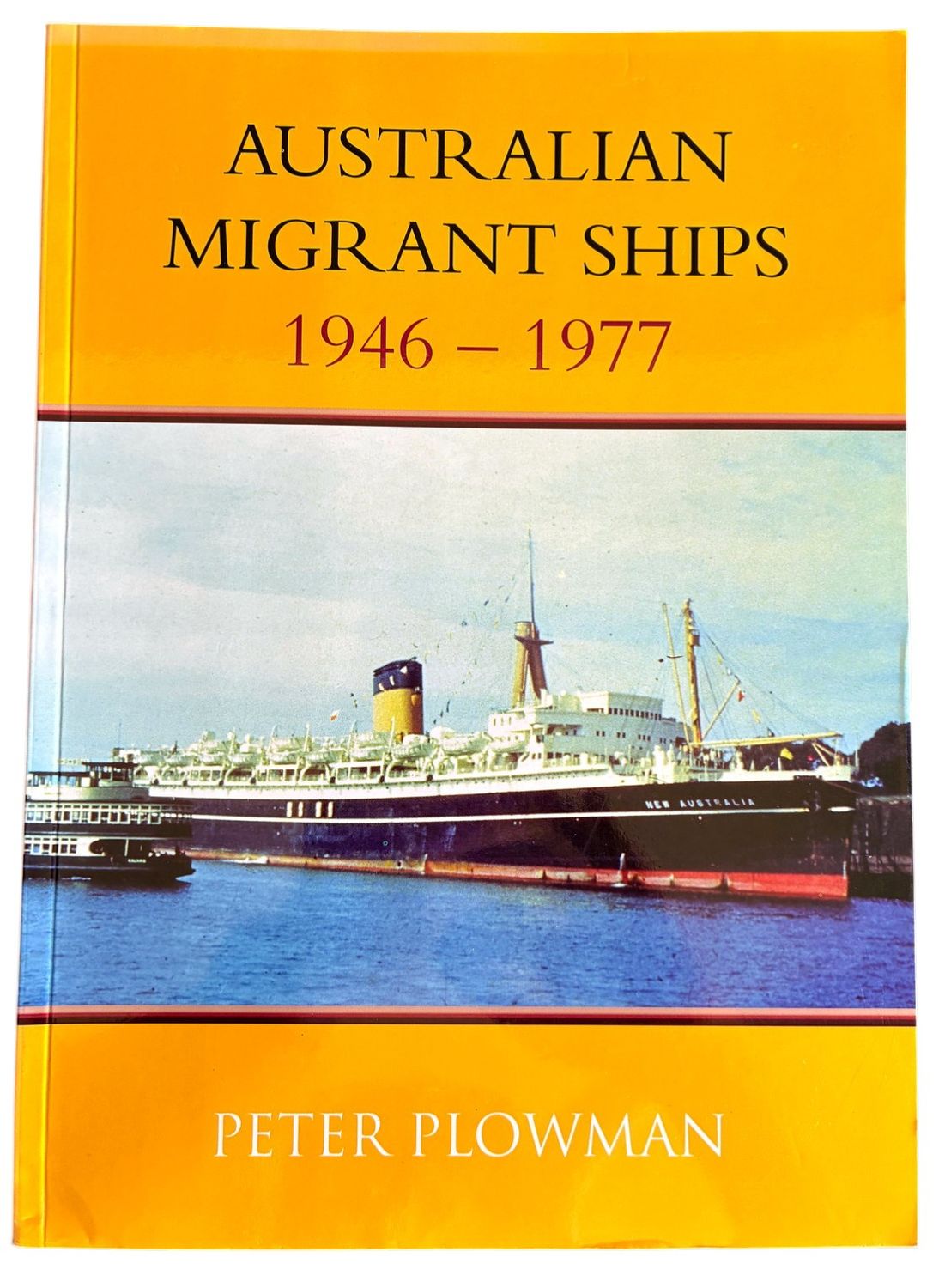 Australian Migrant Ships 1946-1977 by Peter Plowman