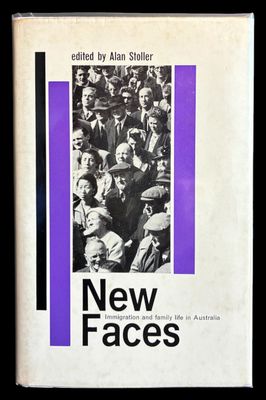 New Faces: Immigration and Family Life in Australia edited by Alan Stoller