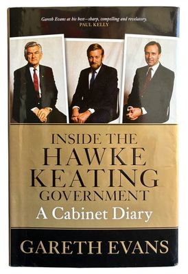 Inside the Hawke Keating Government: A Cabinet Diary by Gareth Evans