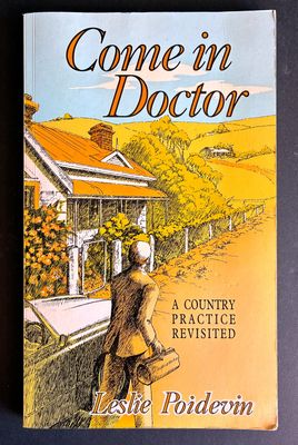 Come in Doctor: A Country Practice Revisited by Leslie Poidevin