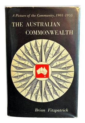 The Australian Commonwealth: A Picture of the Community 1901-1955 by Brian Fitzpatrick