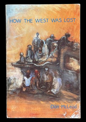 How the West Was Lost: The Native Question in the Development of Western Australia by Don McLeod