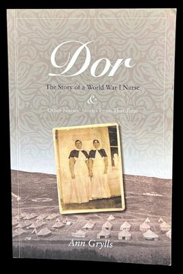 Dor: The Story of a World War I Nurse and Other Nurses' Stories From That Time by Ann Grylls