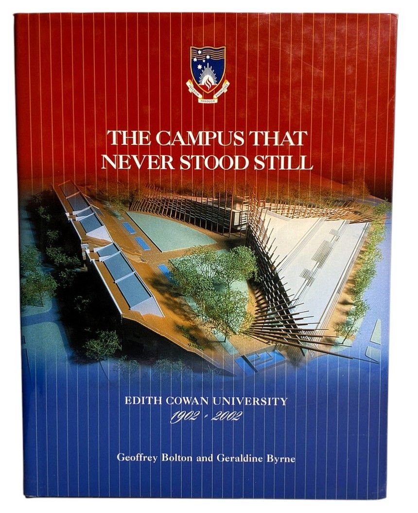 The Campus That Never Stood Still: Edith Cowan University 1902 - 2002 by Geoffrey Bolton and Geraldine Bryne