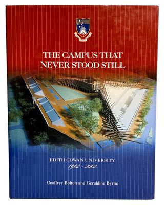 The Campus That Never Stood Still: Edith Cowan University 1902 - 2002 by Geoffrey Bolton and Geraldine Bryne