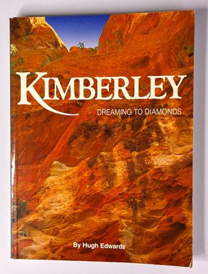 Kimberley: Dreaming to Diamonds by Hugh Edwards