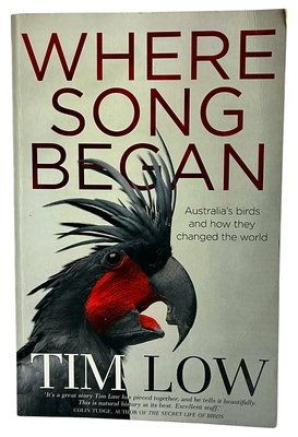 Where Song Began: Australia’s Birds and How They Changed the World by Tim Low