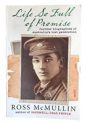 Life So Full of Promise: Further Biographies of Australia's Lost Generation by Ross McMullin
