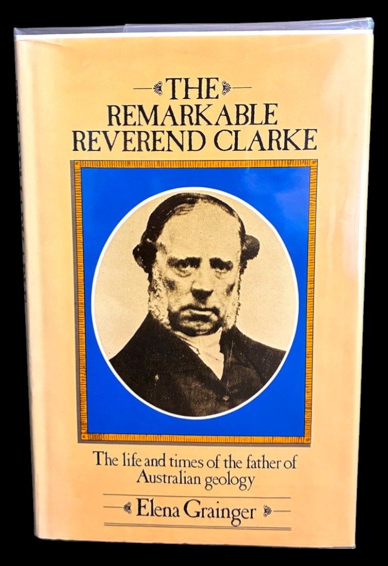 The Remarkable Reverend Clarke: The Life and Times of the Father of Australian Geology by Elena Grainger