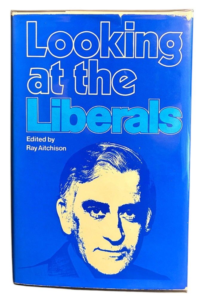 Looking at the Liberals edited by Ray Aitchison