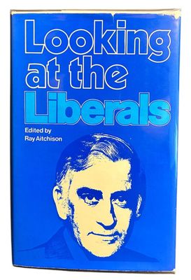 Looking at the Liberals edited by Ray Aitchison