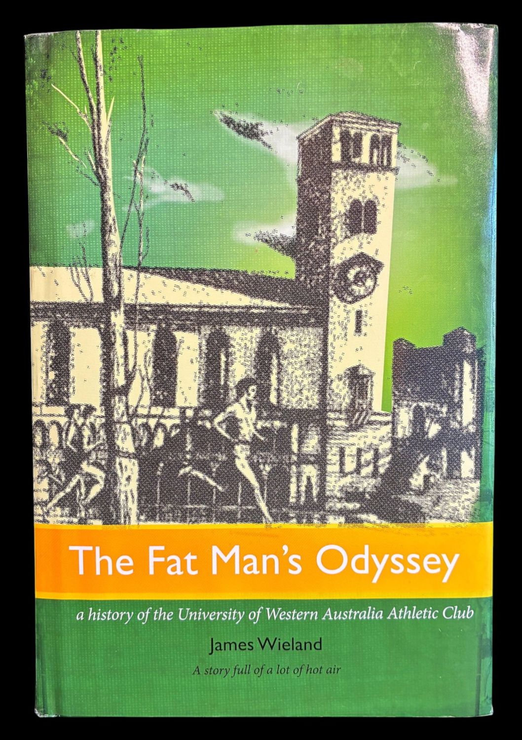 The Fat Man's Odyssey: A History of the University of Western Australia Athletic Club by James Wieland