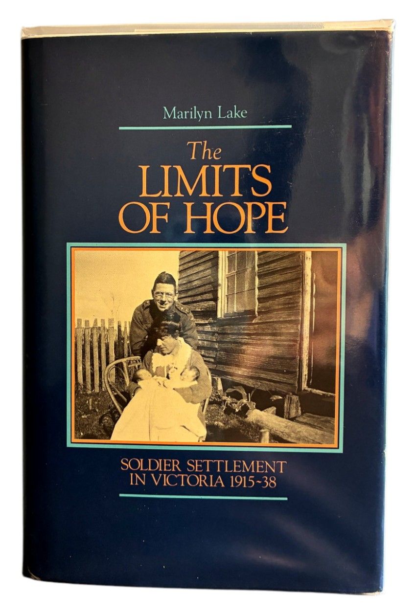 The Limits of Hope: Soldier Settlement in Victoria 1915-38 by Marilyn Lake