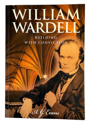 William Wardell: Building With Conviction by A G Evans
