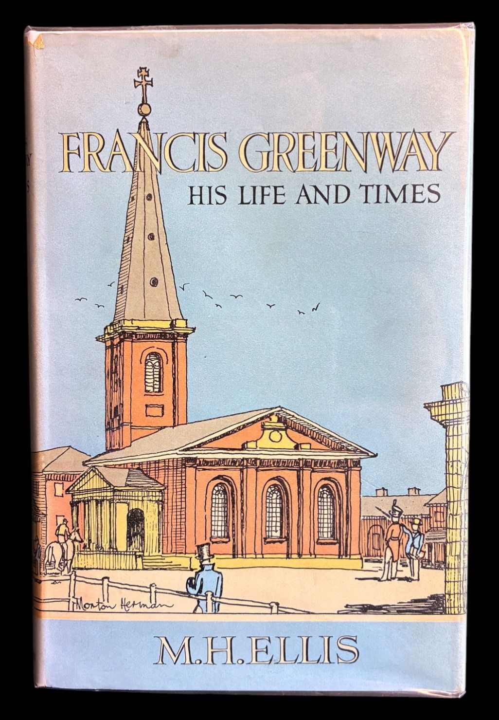 Francis Greenway: His Life and Times by M H Ellis