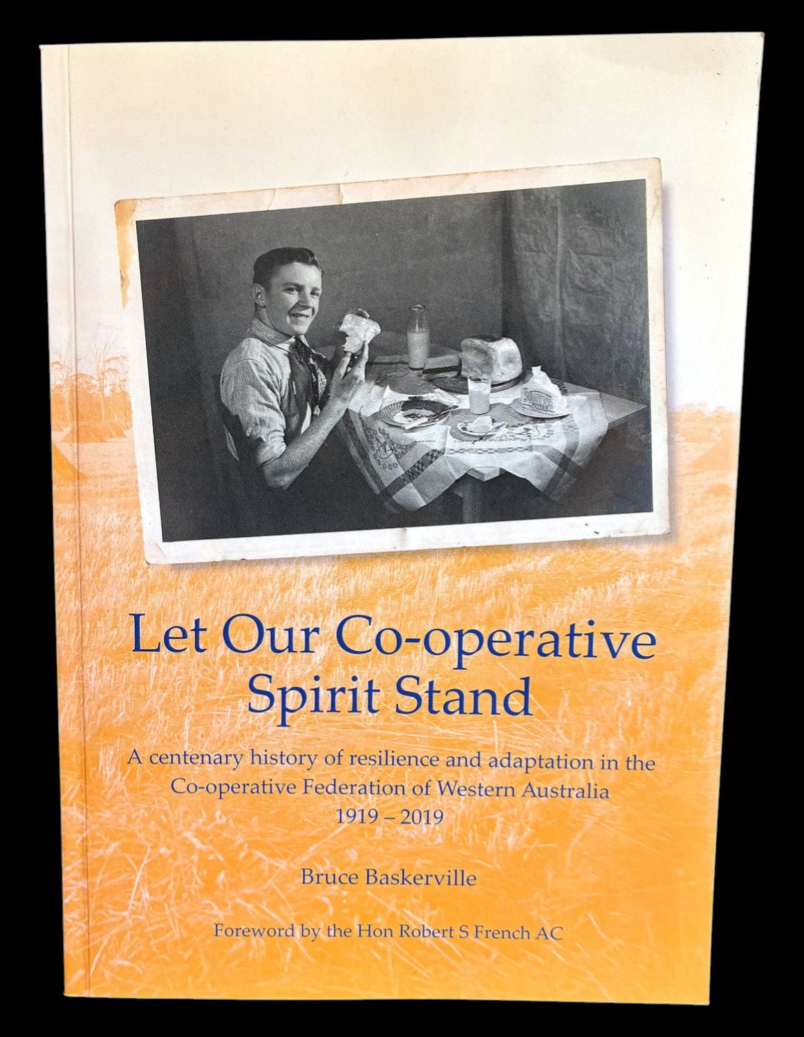 Let Our Co-operative Spirit Stand: A Centenary History of Resilience and Adaptation in the Co-operative Federation of Western Australia 1919-2019 by Bruce Baskerville