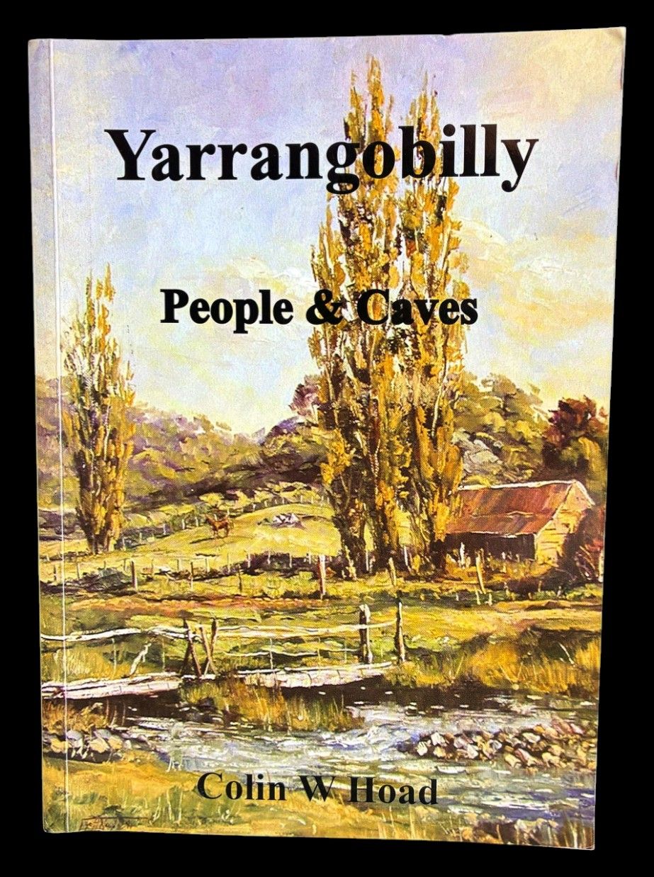 Yarrangobilly: People and Caves: A Personal History of the Yarrangobilly Caves Resort by Colin W Hoad