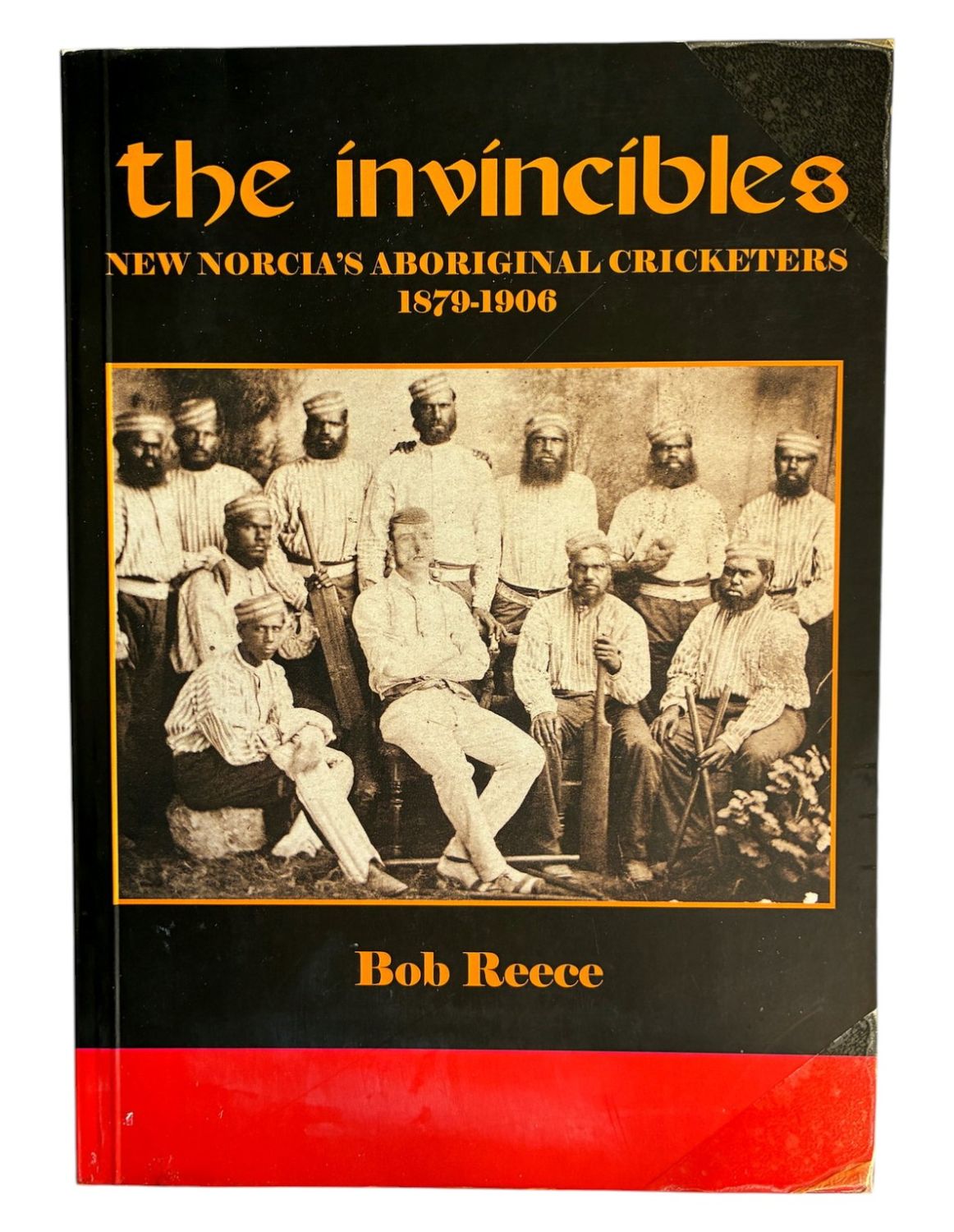 The Invincibles: New Norcia's Aboriginal Cricketers 1879-1906 by Bob Reece