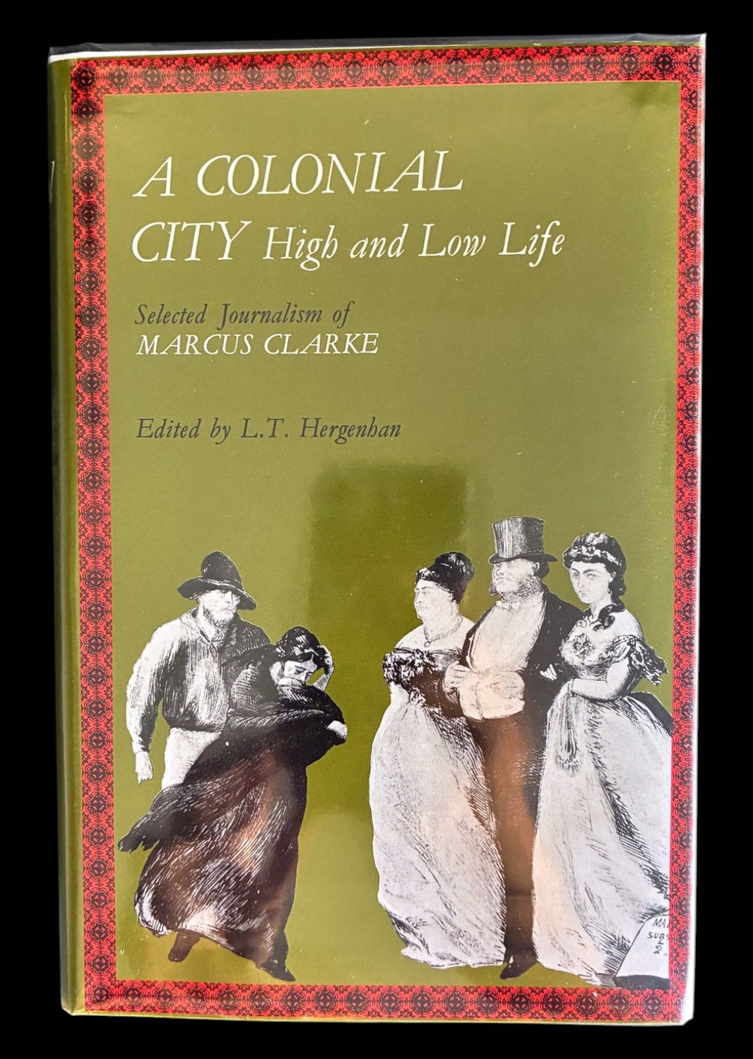 A Colonial City: High and Low Life: Selected Journalism of Marcus Clarke edited by L T Hergenhan