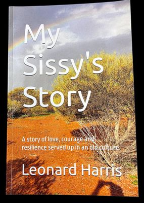 My Sissy's Story: A Story of Love, Courage and Resilience Served Up in an Old Culture by Leonard Harris