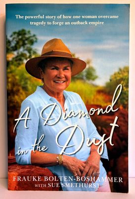 A Diamond in the Dust: The Powerful Story of How One Woman Overcame Tragedy to Forge an Outback Empire by Frauke Bolten-Boshammer with Sue Smethurst