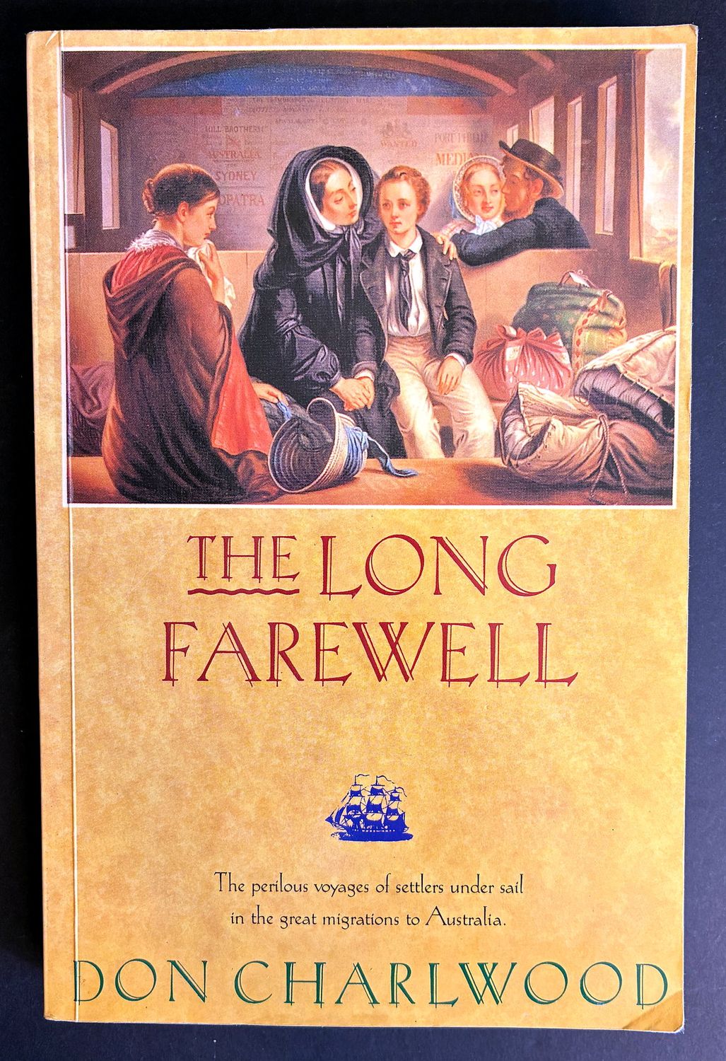 The Long Farewell: The Perilous Voyages of Settlers Under Sail in the Great Migrations to Australia by Don Charlwood
