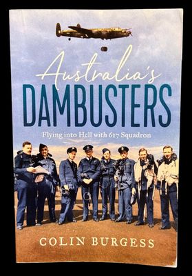 Australia's Dambusters: Flying into Hell with 617 Squadron by Colin Burgess