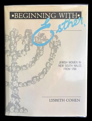 Beginning With Esther: Jewish Women in New South Wales from 1788 by Lysbeth Cohen