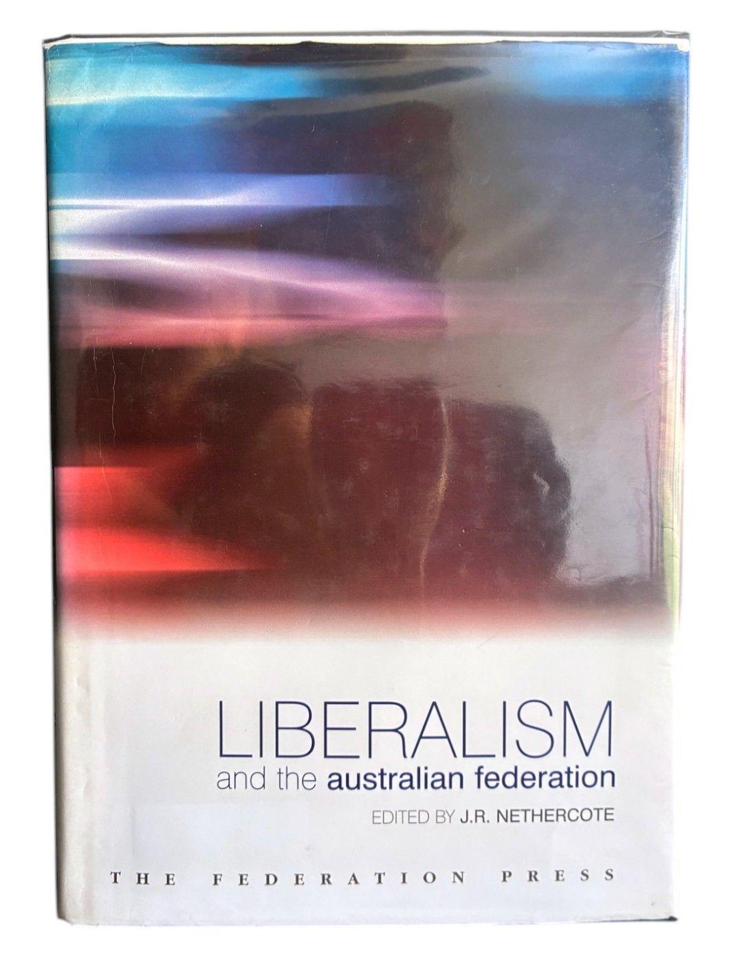 Liberalism and the Australian Federation edited by J R Nethercote