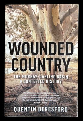 Wounded Country: The Murray-Darling Basin: A Contested History by Quentin Beresford
