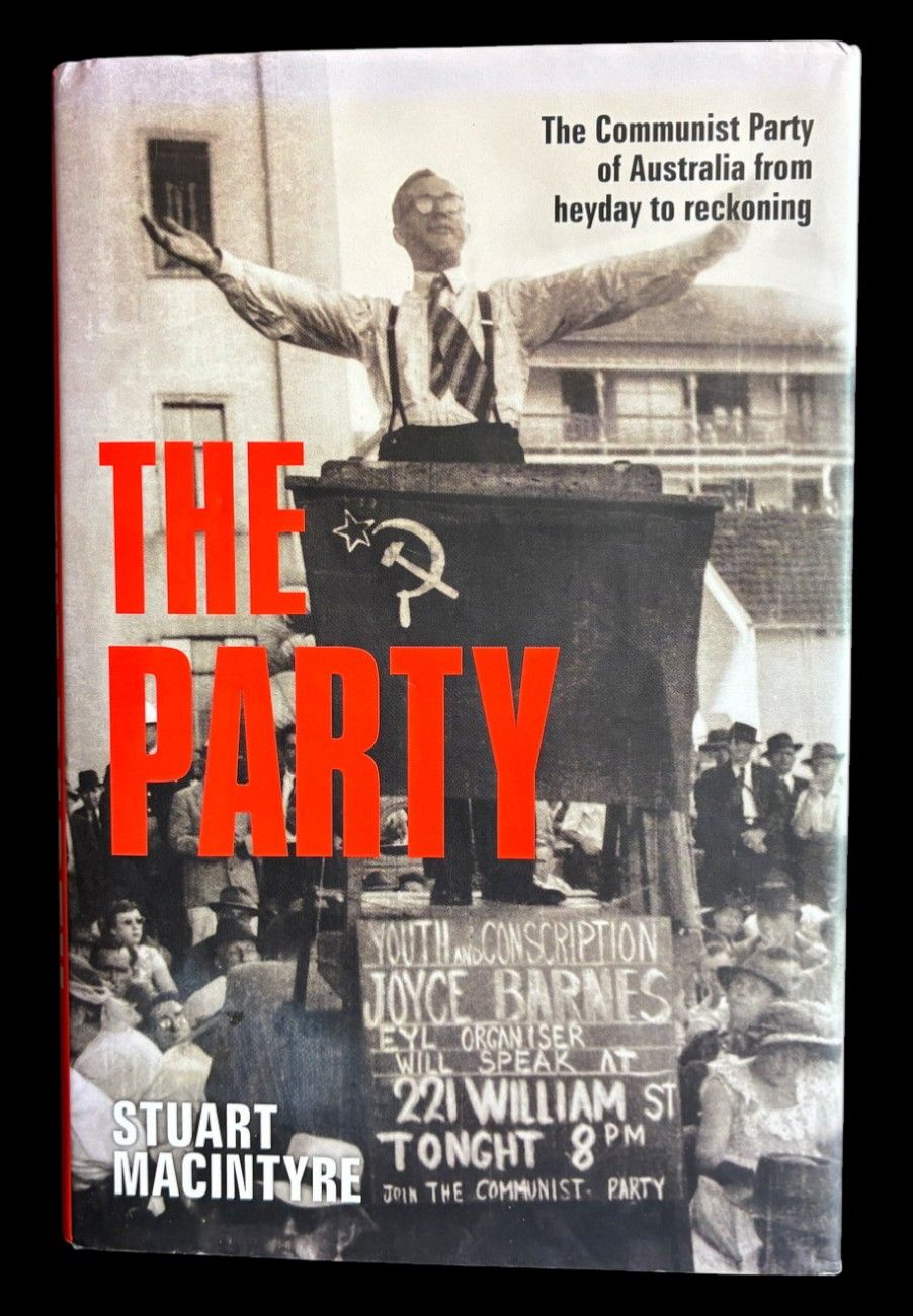 The Party: The Communist Party of Australia from Heyday to Reckoning by Stuart MacIntyre