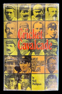 Cricket Cavalcade: Great Australian Cricketers Past and Present by Neill Phillipson
