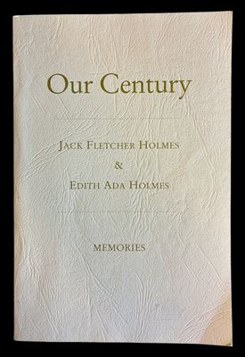 Our Century: Memories by Jack Fletcher Holmes and Edith Ada Holmes