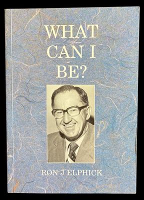 What Can I Be?: An Autobiography by Ron J Elphick