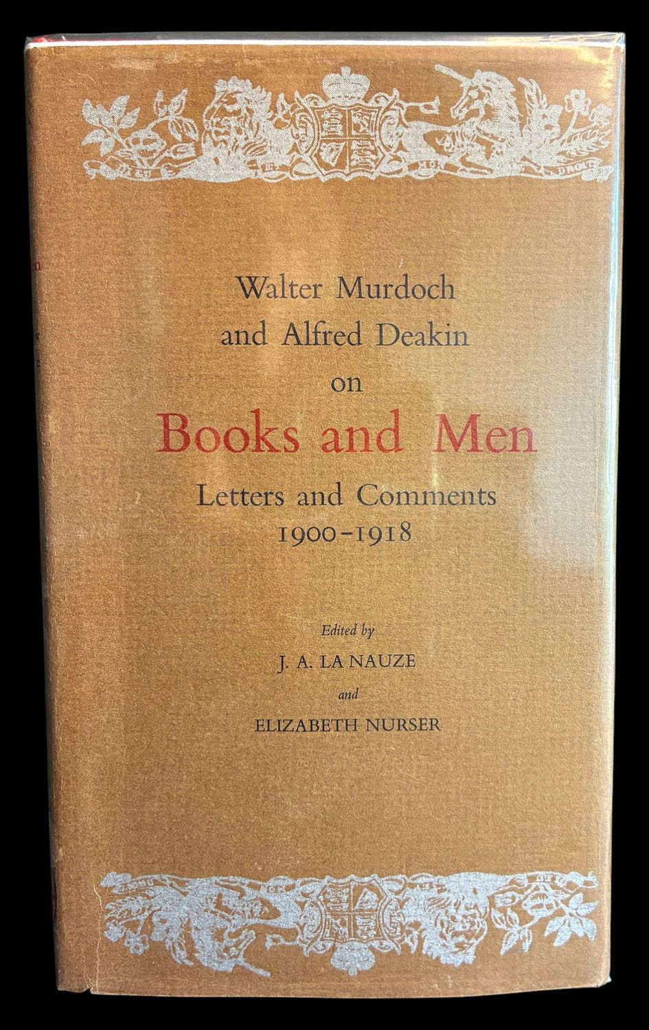 Walter Murdoch and Alfred Deakin on Books and Men: Letters and Comments 1900-1918, edited by J A La Nauze and Elizabeth Nurser