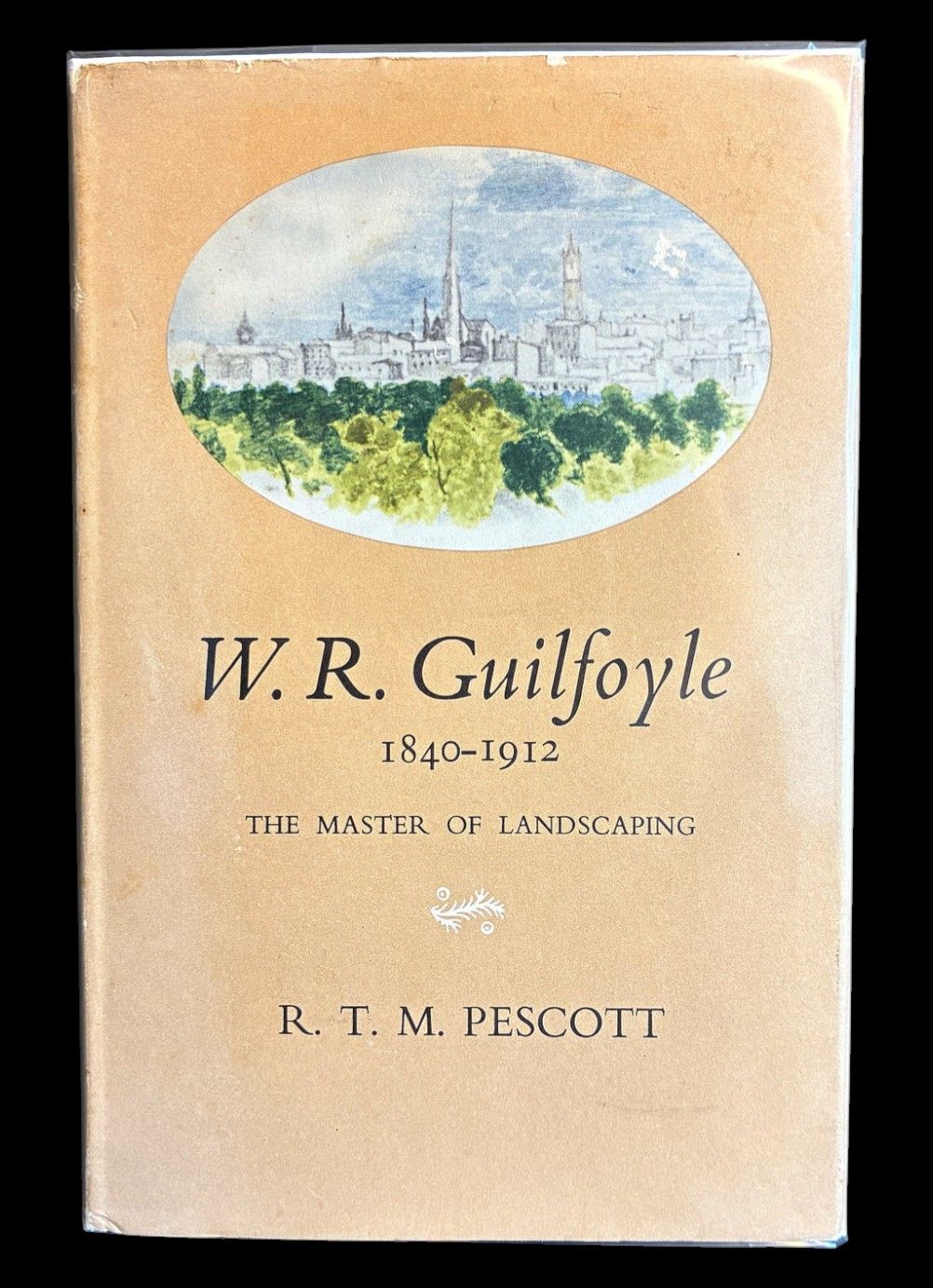 W R Guilfoyle 1840-1912: The Master of Landscaping by R T M Pescott