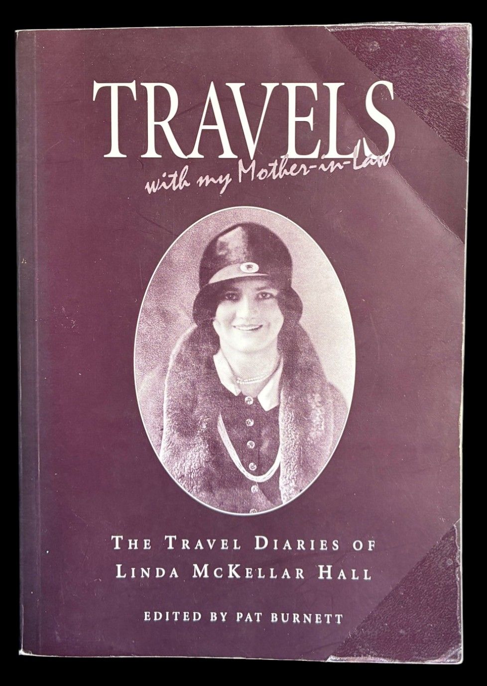 Travels With My Mother-in-Law: The Travel Diaries of Linda McKellar Hall edited by Pat Burnett