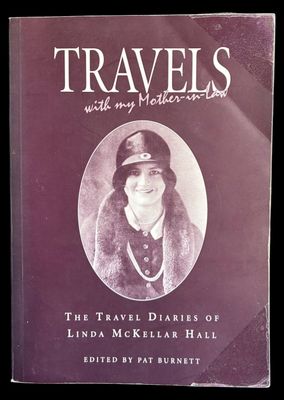 Travels With My Mother-in-Law: The Travel Diaries of Linda McKellar Hall edited by Pat Burnett