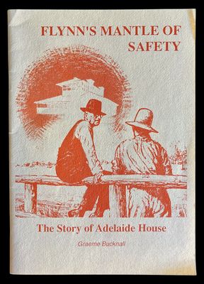 Flynn's Mantle of Safety: The Story of Adelaide House by Graeme Bucknall