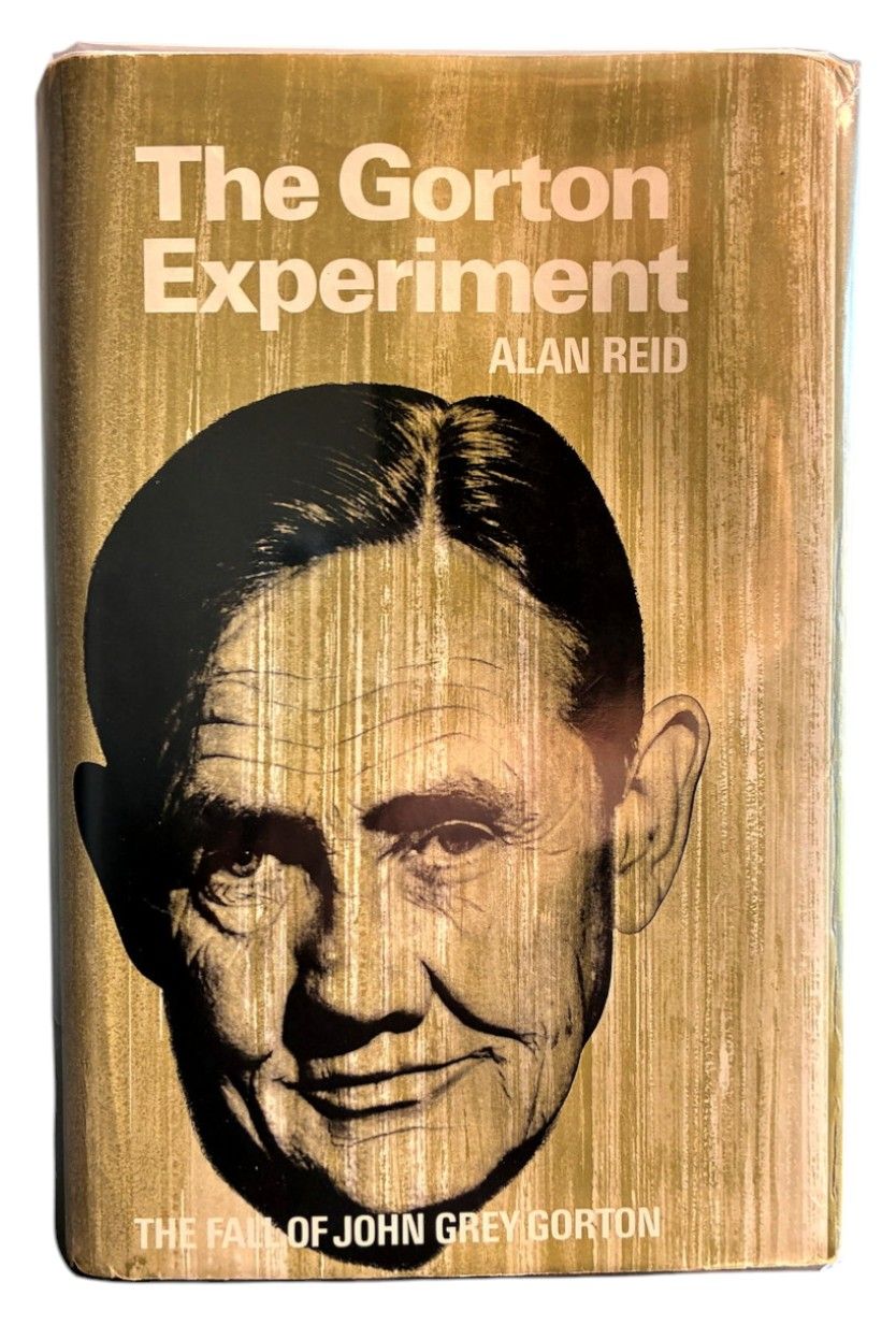 The Gorton Experiment: The Fall of John Grey Gorton by Alan Reid