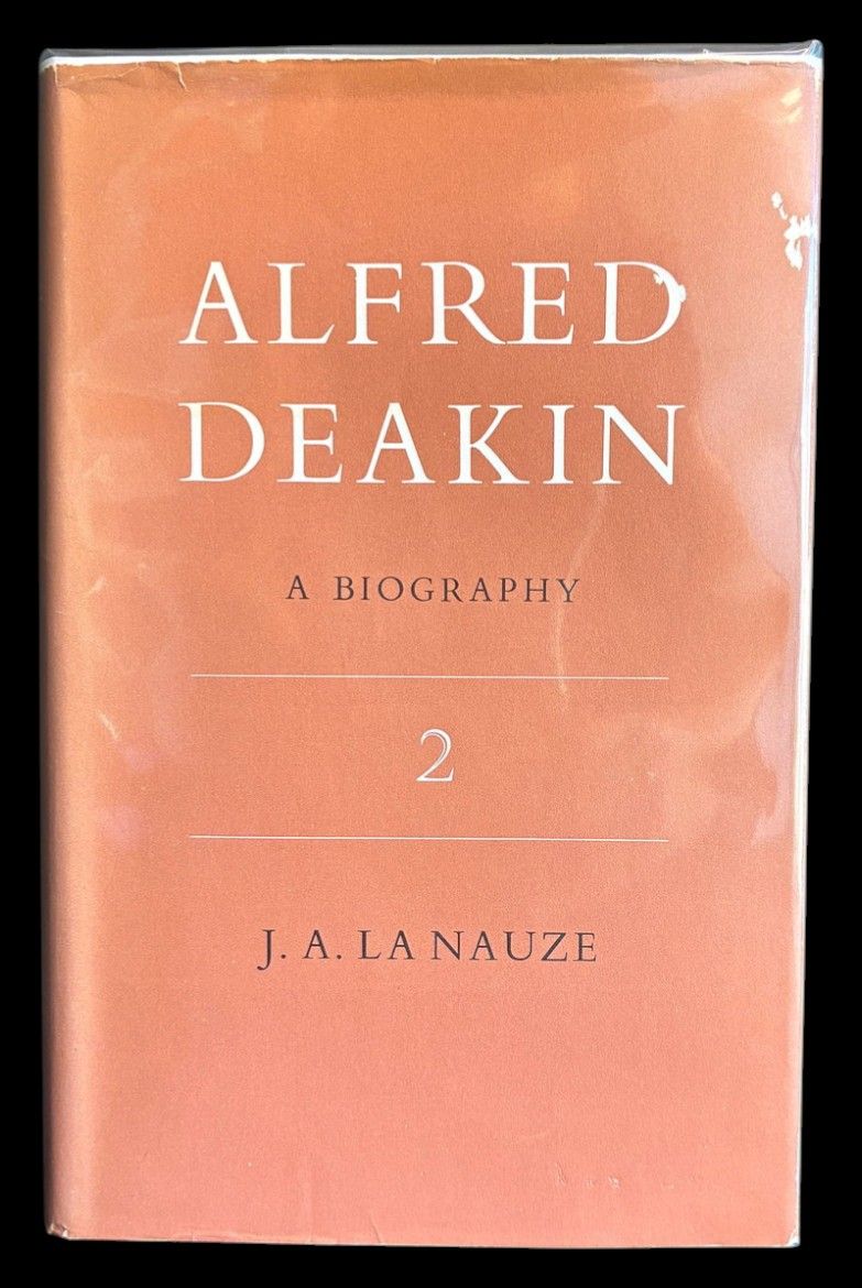 Alfred Deakin: Volume 2: A Biography by J A La Nauze