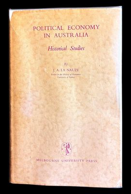 Political Economy in Australia: Historical Studies by J A La Nauze