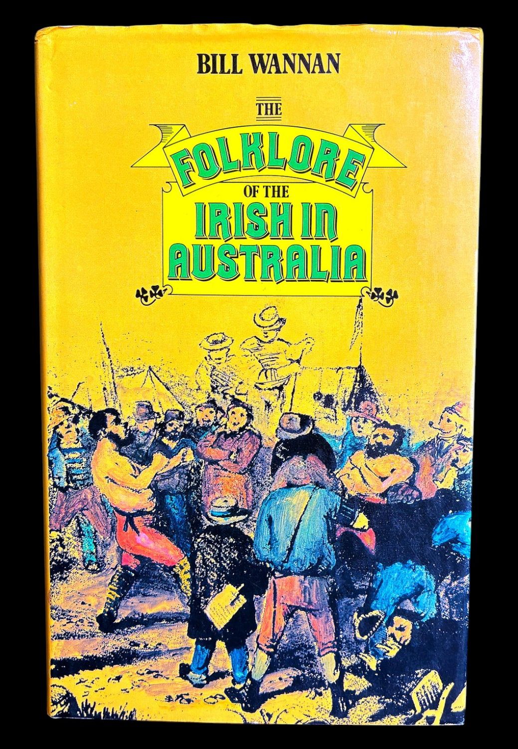 The Folklore of the Irish in Australia by Bill Wannan
