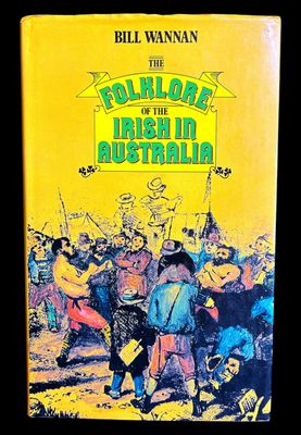 The Folklore of the Irish in Australia by Bill Wannan