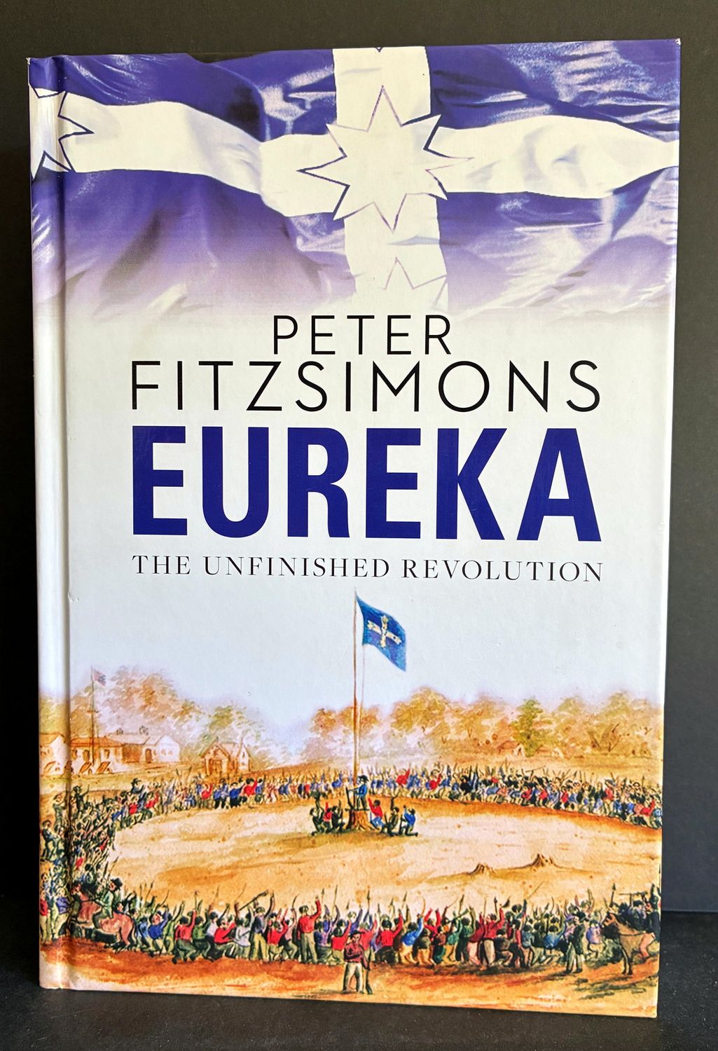 Eureka: The Unfinished Revolution by Peter Fitzsimons