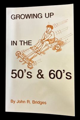 Growing Up in the 50s and 60s by John R Bridges